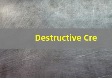 Destructive Cre