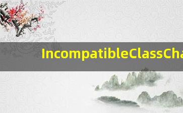 IncompatibleClassChang