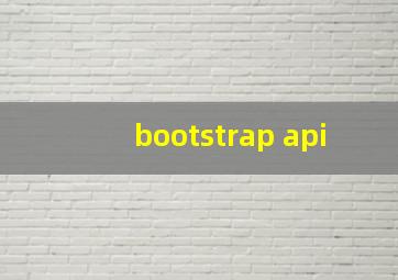 bootstrap api