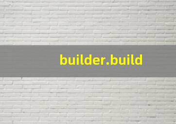 builder.build