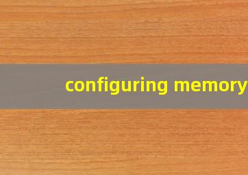 configuring memory 