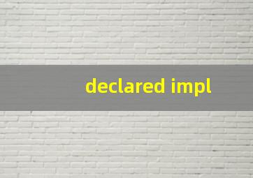 declared impl
