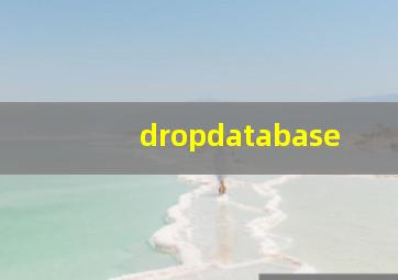 dropdatabase