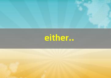 either..