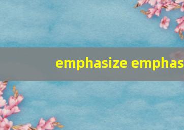 emphasize emphas