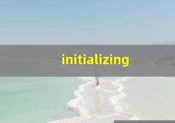 initializing
