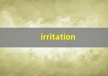 irritation