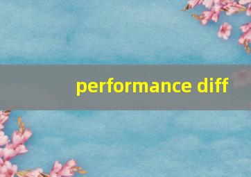performance diff