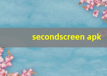 secondscreen apk