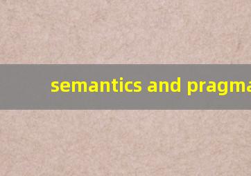 semantics and pragmatics