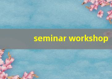 seminar workshop