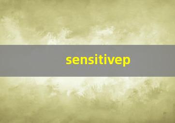 sensitivep