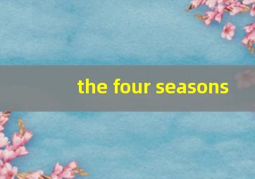 the four seasons